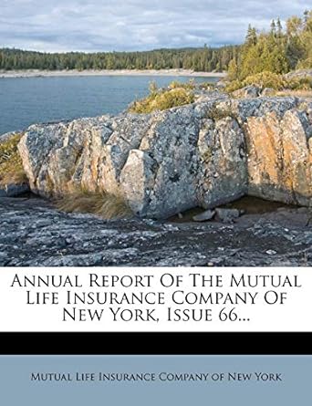 annual report of the mutual life insurance company of new york issue 66 1st edition mutual life insurance