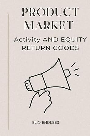 product market activity and equity return goods 1st edition elio e 1761937499, 978-1761937491