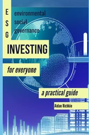 esg investing for everyone a practical guide 1st edition aidan richkie 979-8386376673