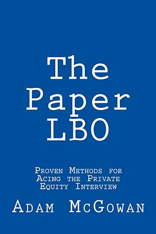 the paper lbo proven methods for acing the private equity interview 1st edition adam l mcgowan 1724679805,