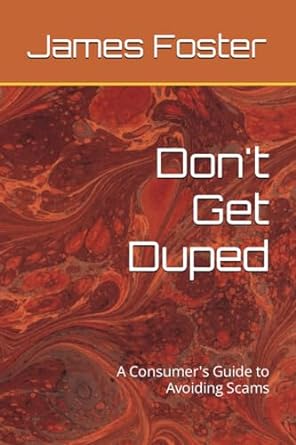 don t get duped a consumer s guide to avoiding scams 1st edition james foster 979-8860761803