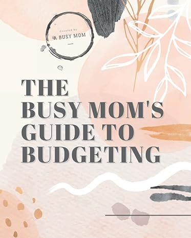 the busy mom s guide to budgeting weekly finance planner for year long undated spending tracker 1st edition