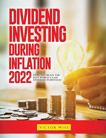 dividend investing during inflation 2022 how to create the best world class dividend portfolio 1st edition