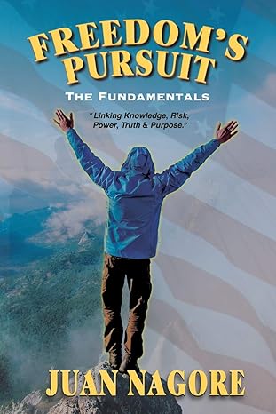 freedom s pursuit the fundamentals 1st edition juan nagore 1733245928, 978-1733245920