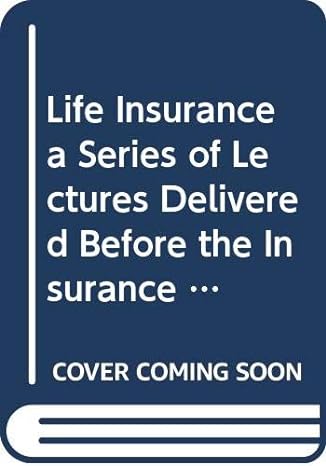life insurance a series of lectures delivered before the insurance institute of hartford 1st edition author