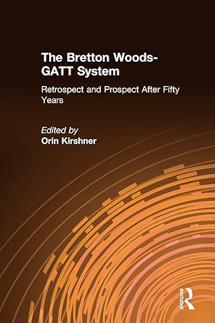 the bretton woods gatt system retrospect and prospect after fifty years 1st edition orin kirshner 1563246309,