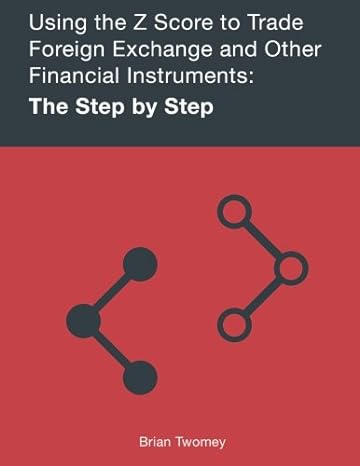 using the z score to trade foreign exchange and other financial instruments the step by step 1st edition
