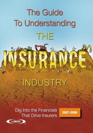 the guide to understanding the insurance industry 2007 2008 dig into the financials that drive insurers 1st