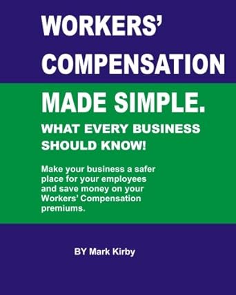 worker s compensation made simple what every business should know 1st edition mr. mark kirby 1448695333,