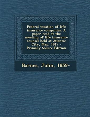 federal taxation of life insurance companies a paper read at the meeting of life insurance counsel held at