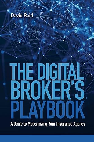 the digital broker s playbook a guide to modernizing your insurance agency 1st edition david reid 1642938769,