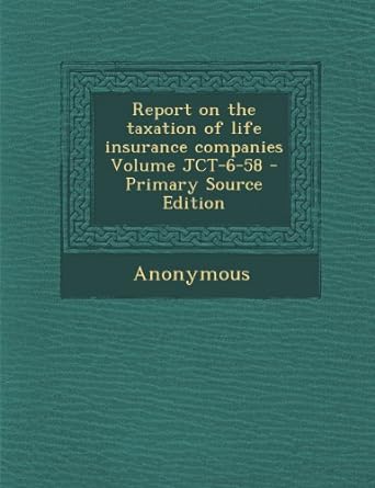 report on the taxation of life insurance companies volume jct 6 58 1st edition united states. congress.