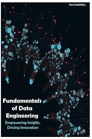 fundamentals of data engineering empowering insights driving innovation 1st edition sam campbell b0crq34ky4,