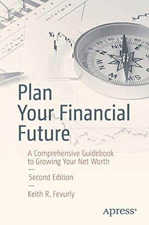 plan your financial future a comprehensive guidebook to growing your net worth 2nd edition keith r. fevurly