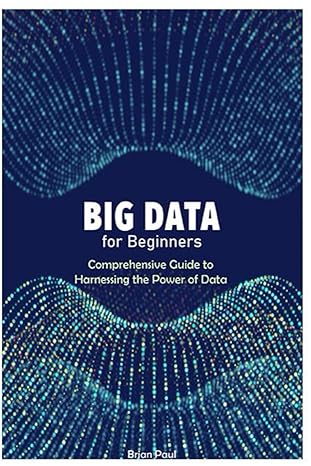 big data for beginners comprehensive guide to harnessing the power of data 1st edition brian paul b0crq252ds,