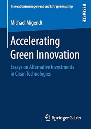 accelerating green innovation essays on alternative investments in clean technologies 1st edition michael