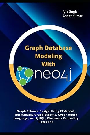 graph database modeling with neo4j 1st edition ajit singh ,anant kumar b08gvjlqp6, 979-8680957110