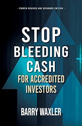 stop bleeding cash for accredited investors 4th revised and expanded edition barry waxler 979-8218203108
