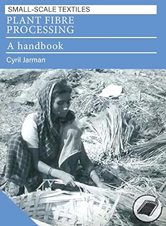 plant fibre processing a handbook 1st edition cyril jarman 1853393851, 978-1853393853