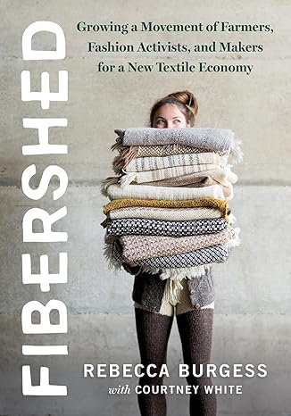 fibershed growing a movement of farmers fashion activists and makers for a new textile economy 1st edition