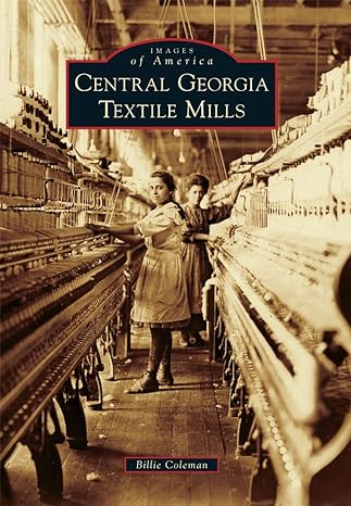 central georgia textile mills 1st edition billie coleman 1467124257, 978-1467124256