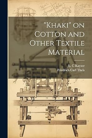 khaki on cotton and other textile material 1st edition theis friedrich carl ,kayser e c 1021487538,