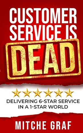 customer service is dead delivering 6 star service in a 1 star world 1st edition mitche graf 173203446x,