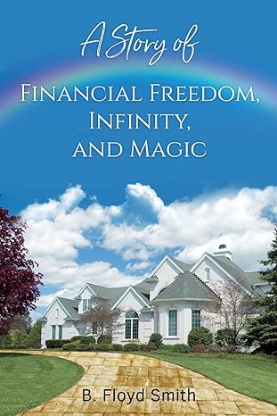 a story of financial freedom infinity and magic written for the masses to better themselves and their family