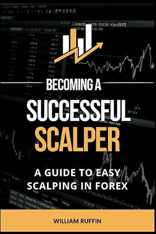becoming a successful scalper a guide to easy scalping in forex 1st edition william ruffin 979-8357283474