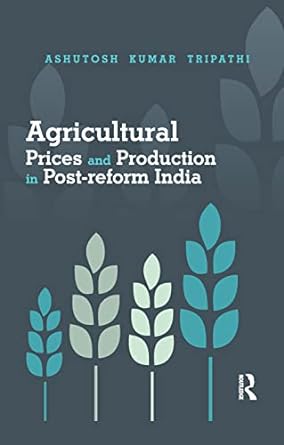 agricultural prices and production in post reform india 1st edition ashutosh kumar tripathi 0367176769,