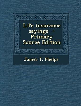 life insurance sayings primary source edition 1st edition james t. phelps 1293884553, 978-1293884553