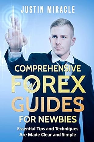 comprehensive forex guides for newbies essential tips and techniques are made clear and simple 1st edition