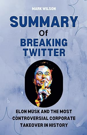 summary of ben mezrich s book breaking twitter elon musk and the most controversial corporate takeover in