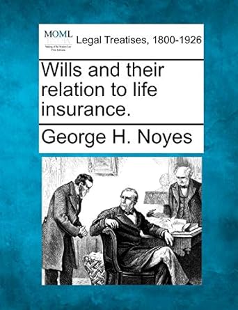 wills and their relation to life insurance 1st edition george h noyes 1240073720, 978-1240073726