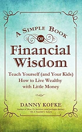 a simple book of financial wisdom teach yourself how to live wealthy with little money 1st edition danny