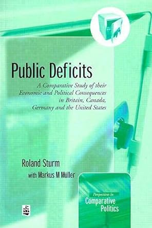 public deficits a comparative study of their economic and political consequences in britain canada germany