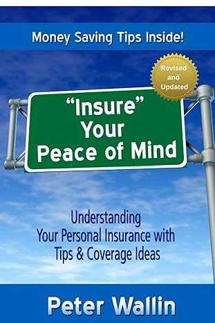 insure your peace of mind understanding your personal insurance with tips and coverage ideas 1st edition