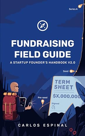 fundraising field guide a startup founder s handbook for venture capital 1st edition carlos espinal ,helen