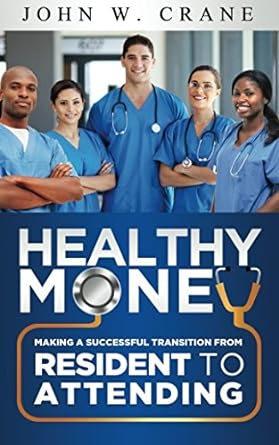 healthy money making a successful transition from resident to attending 1st edition john w crane 0692934170,