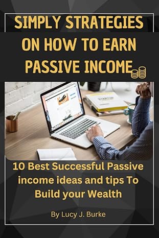 simply strategies on how to earn passive income 10 best successful passive income ideas and tips to build