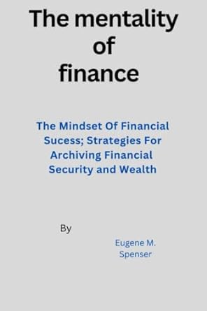 the mentality of finance the mindset of financial success strategies for achieving financial security and