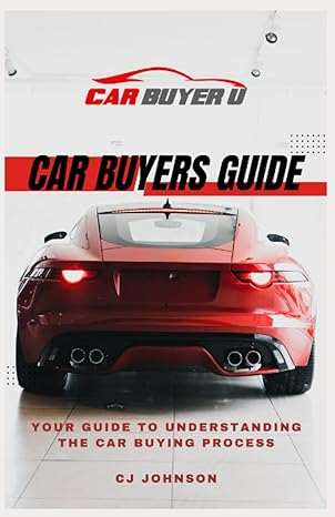 car buyers guide your guide to understanding the car buying process 1st edition cj johnson 979-8854756952