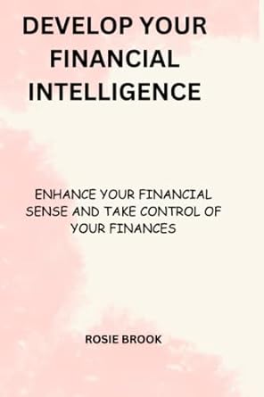 develop your financial intelligence enhance your financial sense and take control of your finances 1st