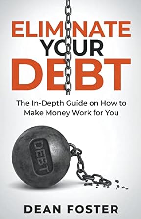 eliminate your debt an in depth guide 1st edition dean foster 979-8215648339