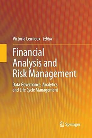 financial analysis and risk management data governance analytics and life cycle management 2013 edition