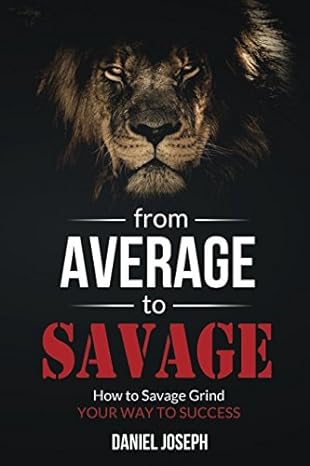 from average to savage how to savage grind your way to success 1st edition daniel joseph 1980489262,