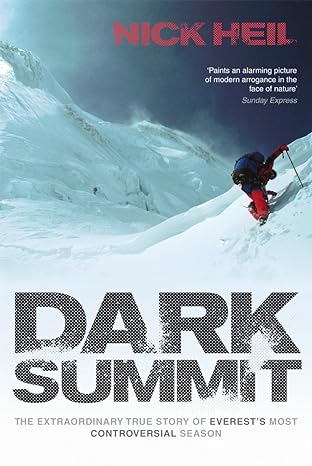 dark summit the extraordinary true story of everests most controversial season 1st edition nick heil