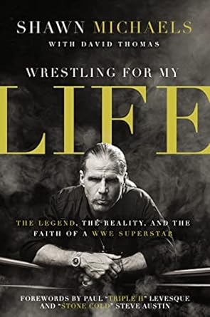 wrestling for my life the legend the reality and the faith of a wwe superstar 1st edition shawn michaels