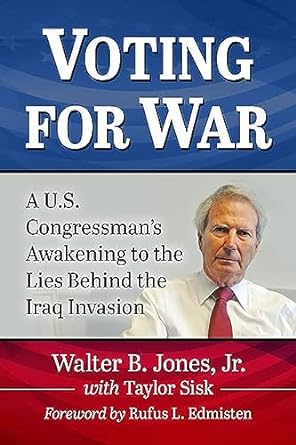 voting for war a u s congressmans awakening to the lies behind the iraq invasion 1st edition walter b jones