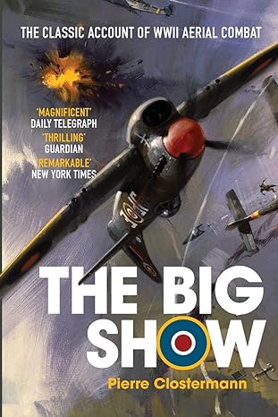 the big show the classic account of wwii aerial combat 1st edition pierre clostermann 1909269859,